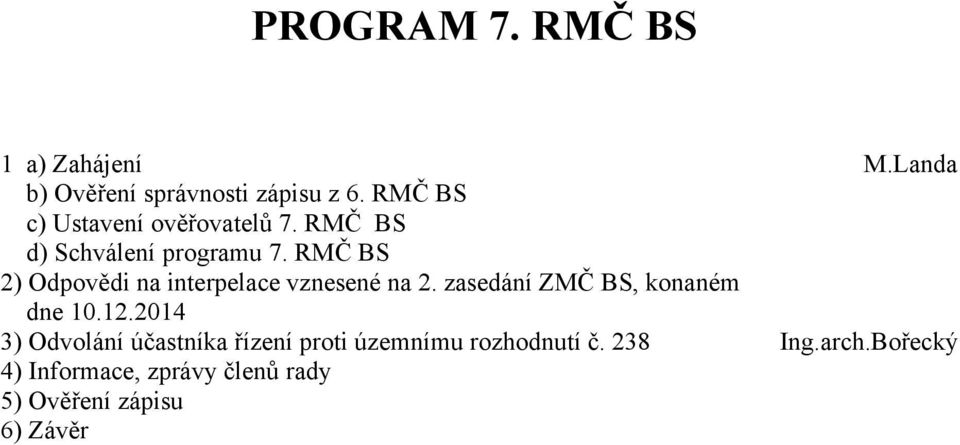 RMČ BS 2) Odpovědi na interpelace vznesené na 2. zasedání ZMČ BS, konaném dne 10.12.