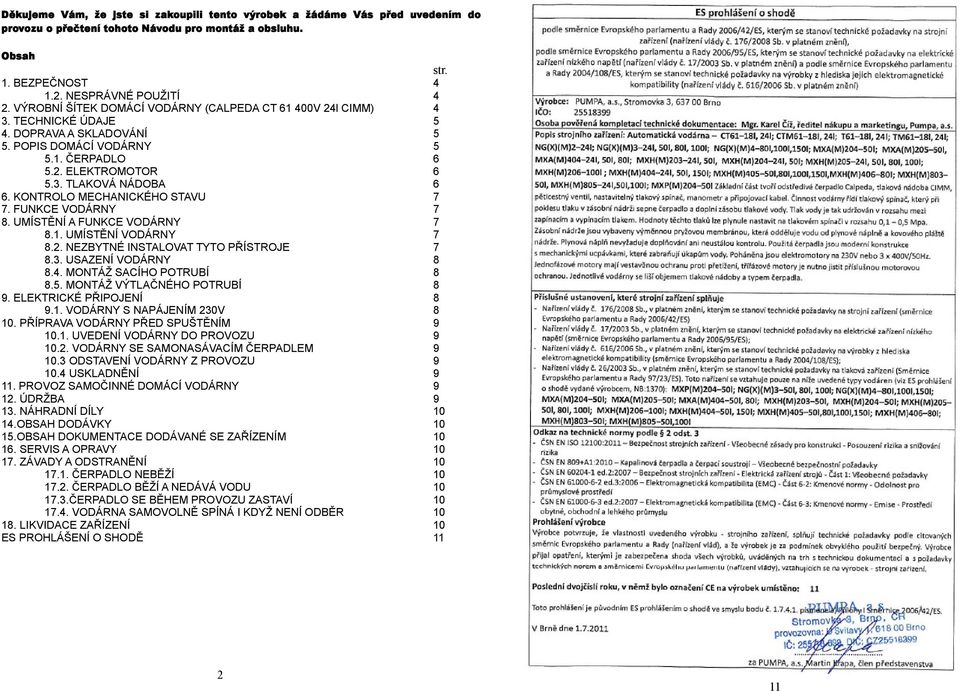 KONTROLO MECHANICKÉHO STAVU 7 7. FUNKCE VODÁRNY 7 8. UMÍSTĚNÍ A FUNKCE VODÁRNY 7 8.1. UMÍSTĚNÍ VODÁRNY 7 8.2. NEZBYTNÉ INSTALOVAT TYTO PŘÍSTROJE 7 8.3. USAZENÍ VODÁRNY 8 8.4.