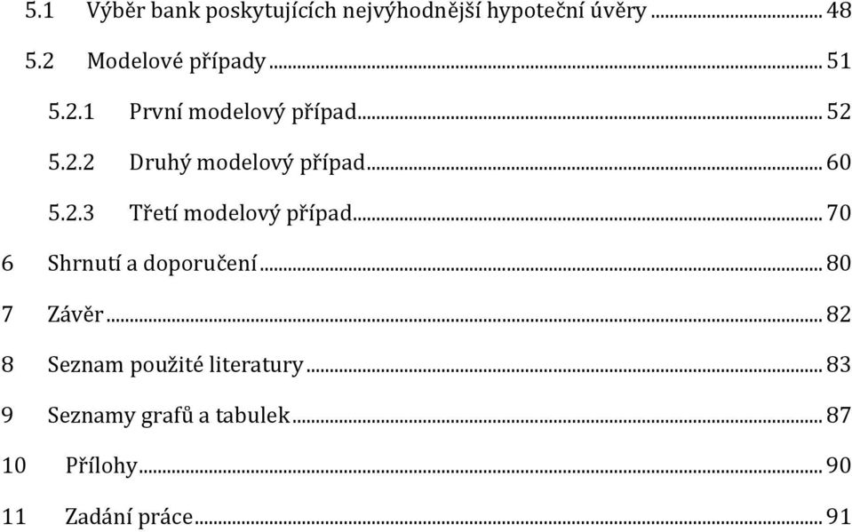 .. 70 6 Shrnutí a doporučení... 80 7 Závěr... 82 8 Seznam použité literatury.