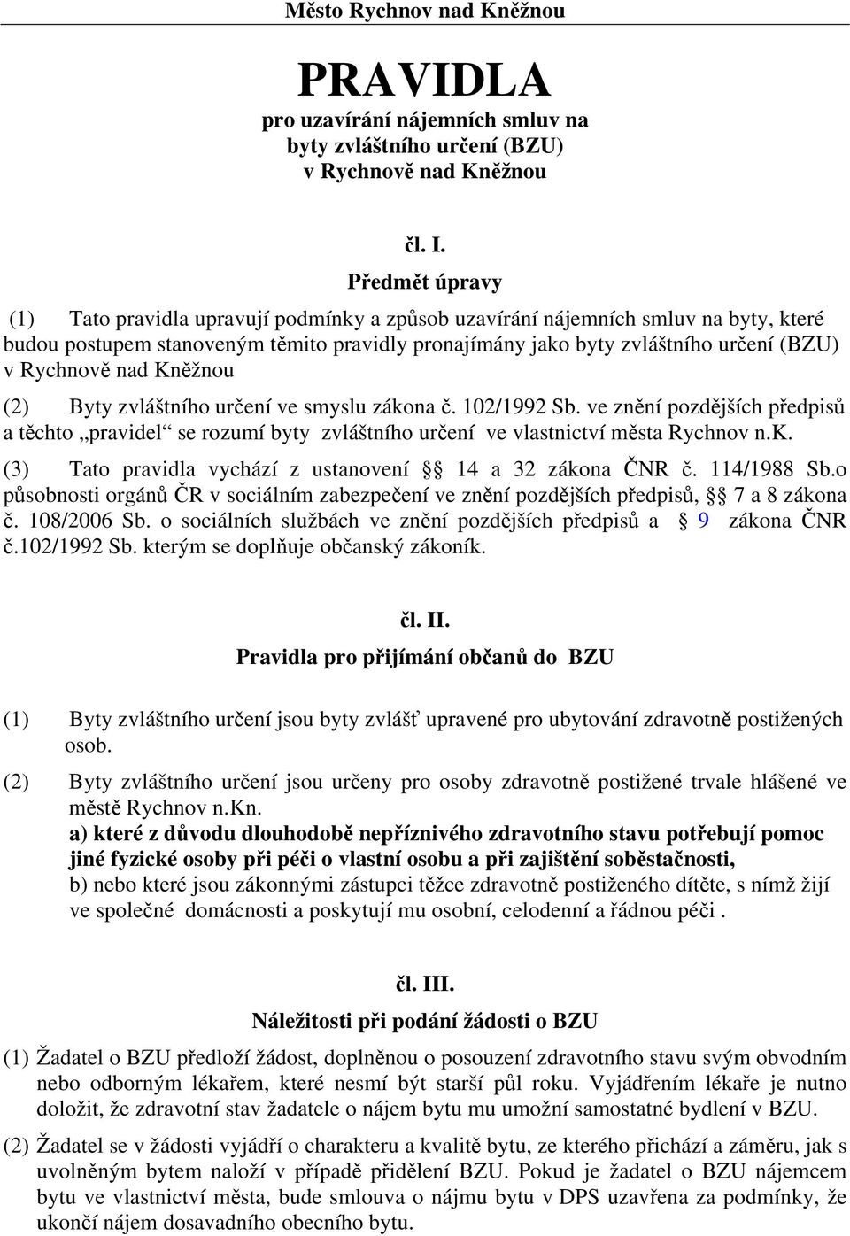 nad Kněžnou (2) Byty zvláštního určení ve smyslu zákona č. 102/1992 Sb. ve znění pozdějších předpisů a těchto pravidel se rozumí byty zvláštního určení ve vlastnictví města Rychnov n.k. (3) Tato pravidla vychází z ustanovení 14 a 32 zákona ČNR č.