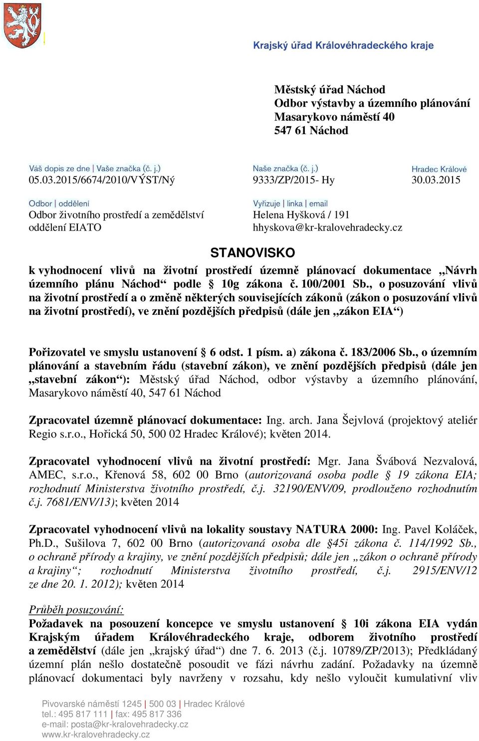 cz STANOVISKO k vyhodnocení vlivů na životní prostředí územně plánovací dokumentace Návrh územního plánu Náchod podle 10g zákona č. 100/2001 Sb.