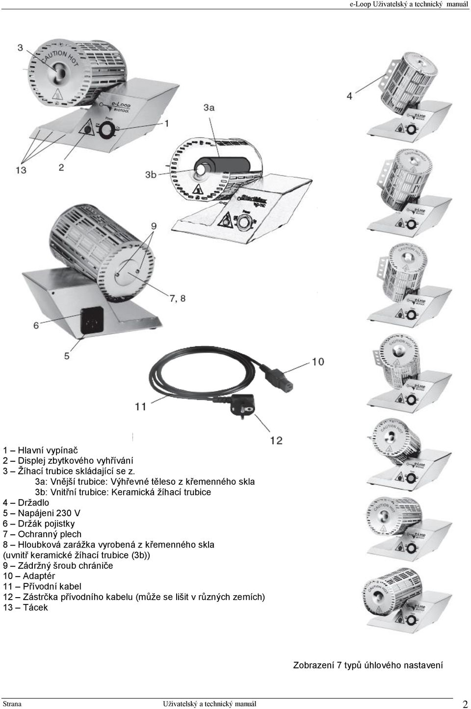 vyrobená z křemenného skla (uvnitř keramické žíhací trubice (3b)) 9 Zádržný šroub chrániče 10 Adaptér 11 Přívodní kabel 12 Zástrčka