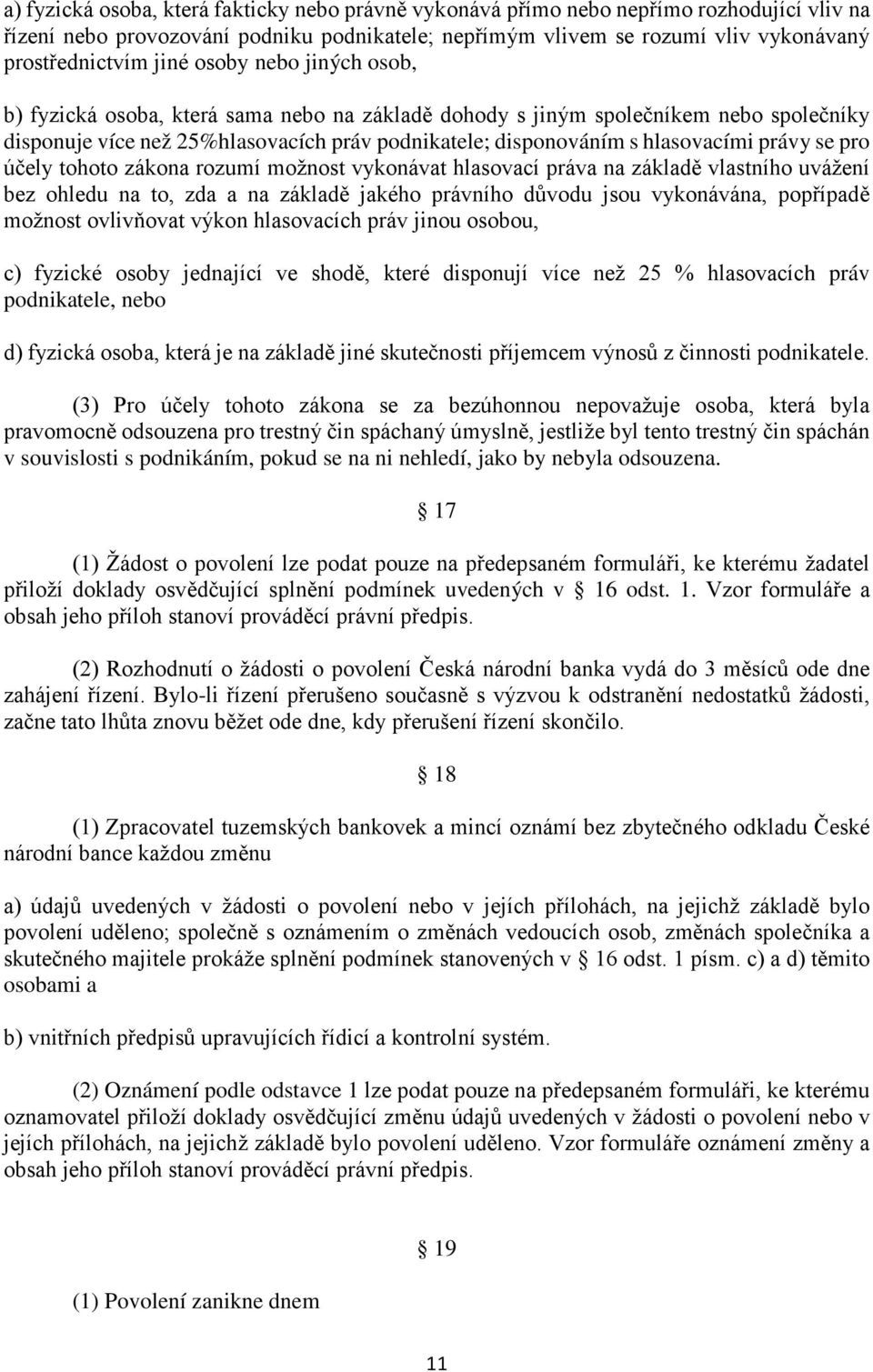 právy se pro účely tohoto zákona rozumí možnost vykonávat hlasovací práva na základě vlastního uvážení bez ohledu na to, zda a na základě jakého právního důvodu jsou vykonávána, popřípadě možnost