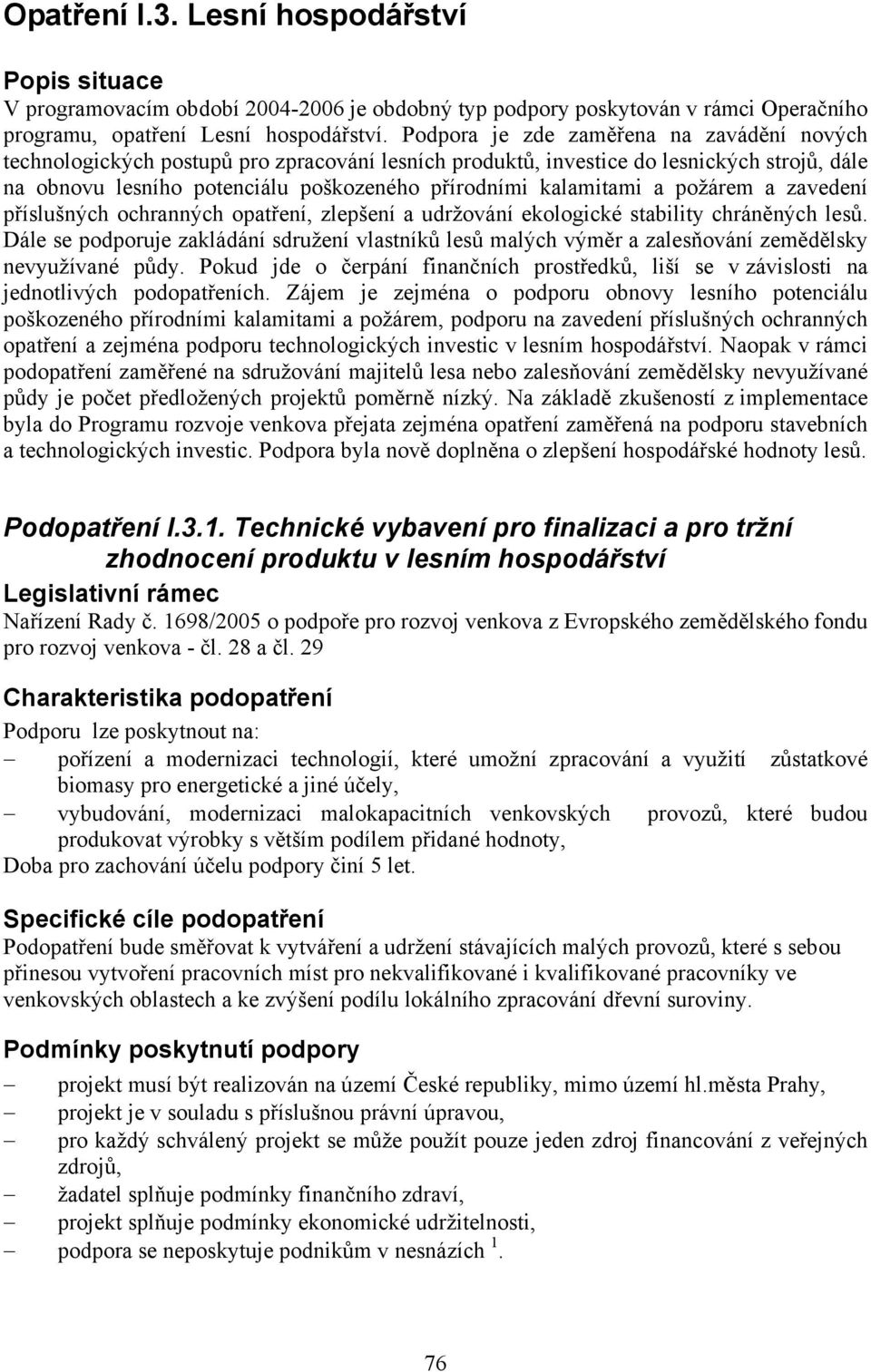 a požárem a zavedení příslušných ochranných opatření, zlepšení a udržování ekologické stability chráněných lesů.