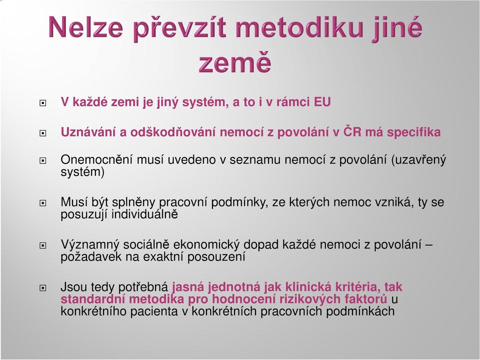 individuálně Významný sociálně ekonomický dopad každé nemoci z povolání požadavek na exaktní posouzení Jsou tedy potřebná jasná