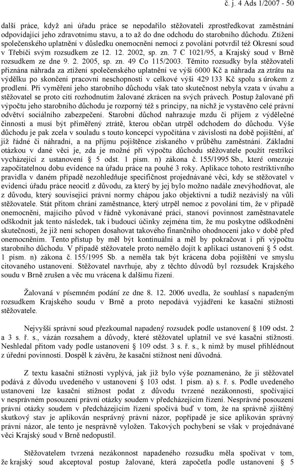 7 C 1021/95, a Krajský soud v Brně rozsudkem ze dne 9. 2. 2005, sp. zn. 49 Co 115/2003.