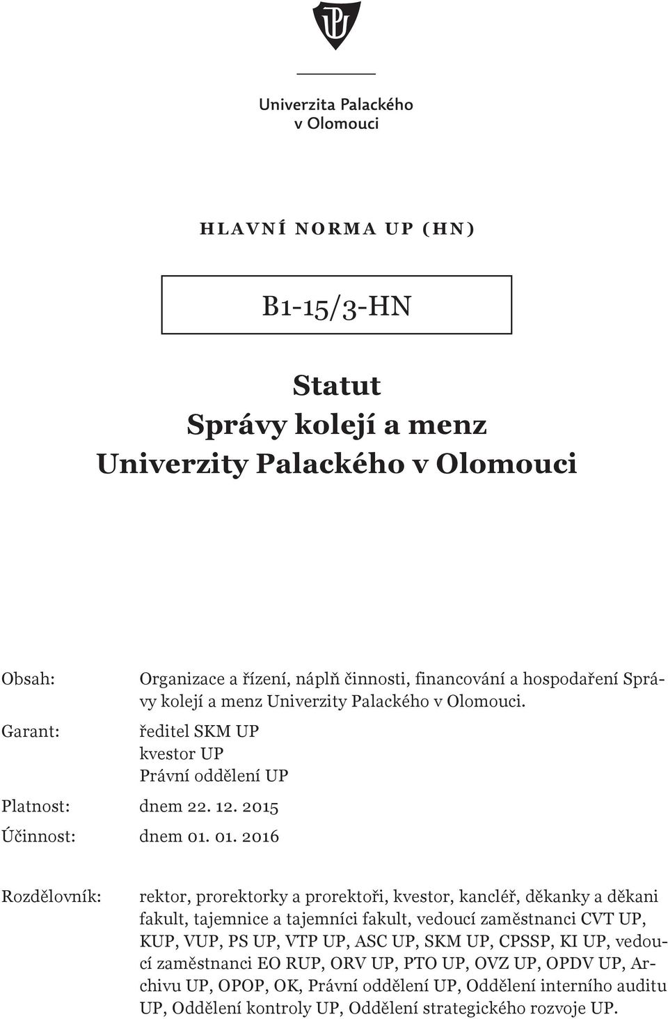 01. 2016 Rozdělovník: rektor, prorektorky a prorektoři, kvestor, kancléř, děkanky a děkani fakult, tajemnice a tajemníci fakult, vedoucí zaměstnanci CVT UP, KUP, VUP, PS UP, VTP
