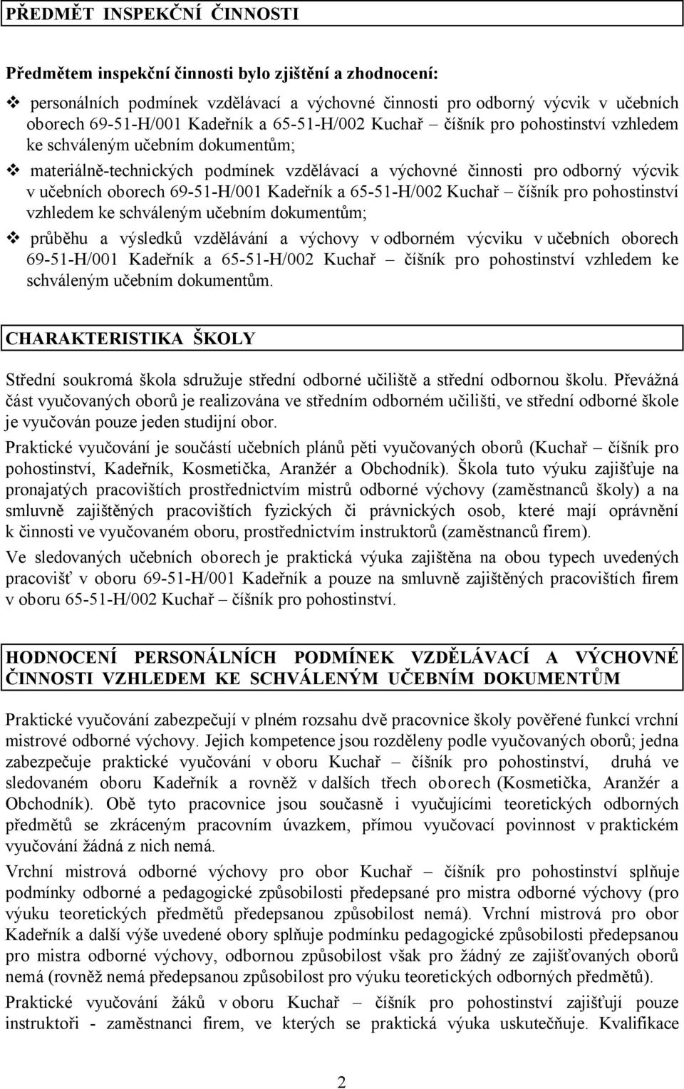 Kadeřník a 65-51-H/002 Kuchař číšník pro pohostinství vzhledem ke schváleným učebním dokumentům; průběhu a výsledků vzdělávání a výchovy v odborném výcviku v učebních oborech 69-51-H/001 Kadeřník a