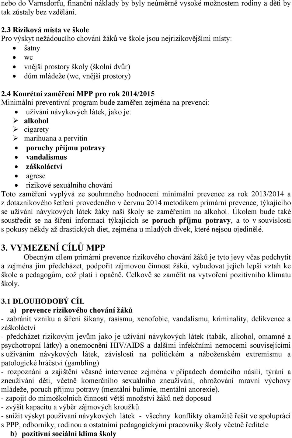 4 Konrétní zaměření MPP pro rok 2014/2015 Minimální preventivní program bude zaměřen zejména na prevenci: užívání návykových látek, jako je: alkohol cigarety marihuana a pervitin poruchy příjmu