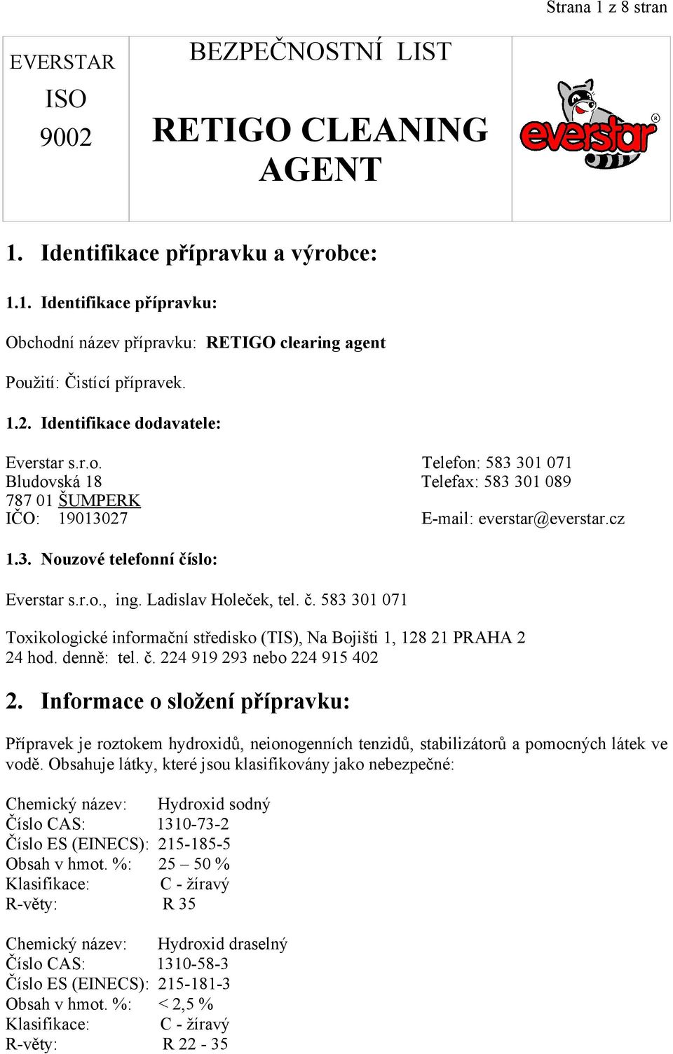 Ladislav Holeček, tel. č. 583 301 071 Toxikologické informační středisko (TIS), Na Bojišti 1, 128 21 PRAHA 2 24 hod. denně: tel. č. 224 919 293 nebo 224 915 402 2.