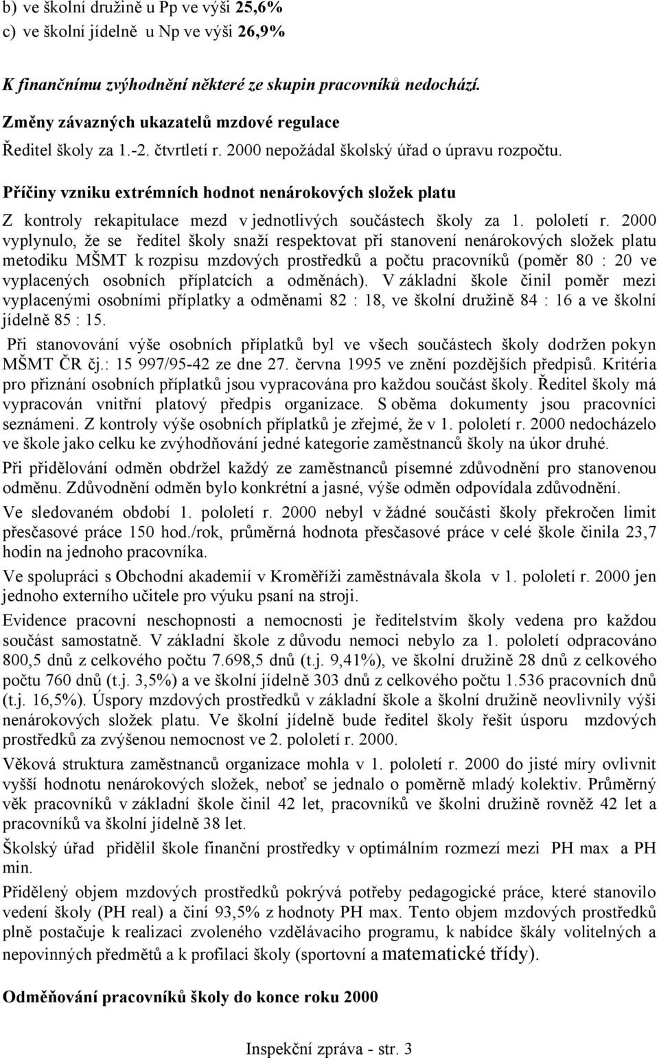 Příčiny vzniku extrémních hodnot nenárokových složek platu Z kontroly rekapitulace mezd v jednotlivých součástech školy za 1. pololetí r.