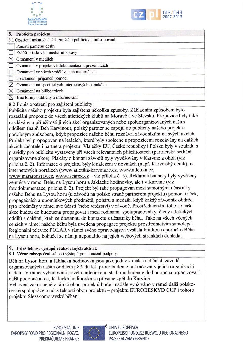 ry Oznmen v projektové dokumentaci a prezentacch oznžrnenl ve všech vzdělv,acch materilech Uvědoměn přijemců pomoci Oznmen na specificlgch internetoqfch stnnkch oznrirnen na billboardech Jiné form,v