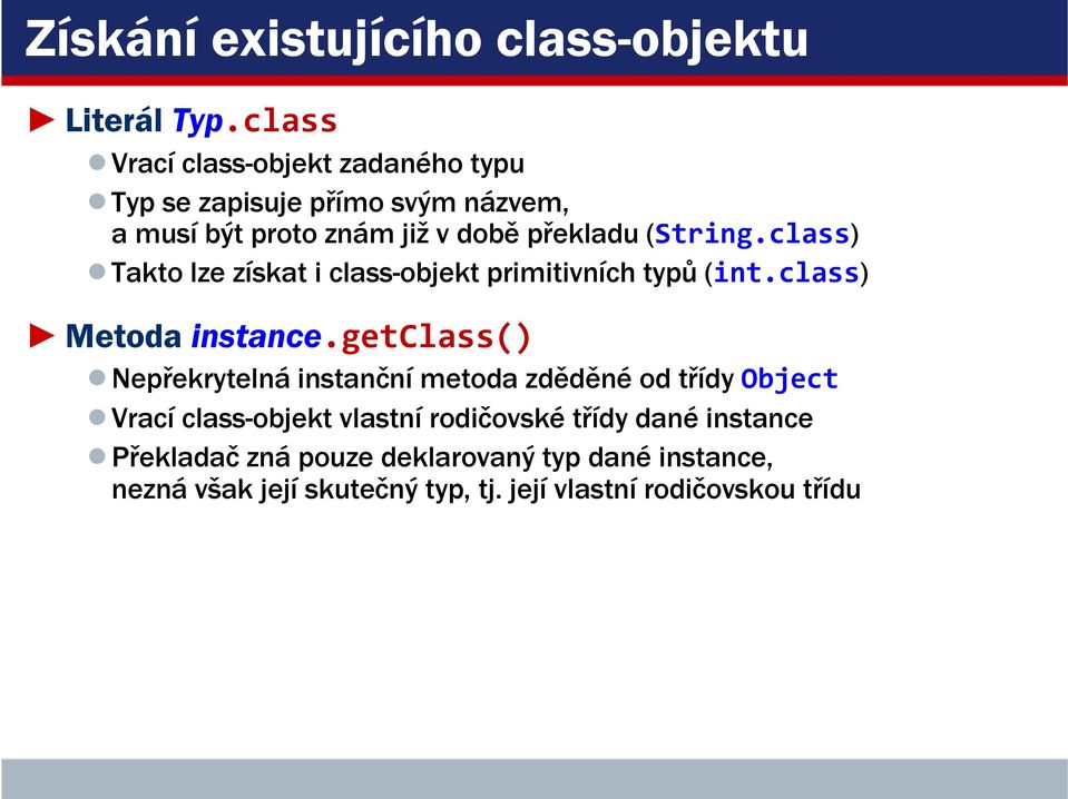class) Takto lze získat i class-objekt primitivních typů (int.class) Metoda instance.