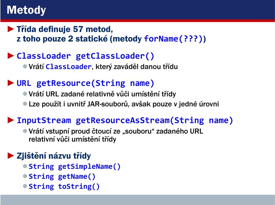 zadané relativně vůči umístění třídy Lze použít i uvnitř JAR-souborů, avšak pouze v jedné úrovni InputStream