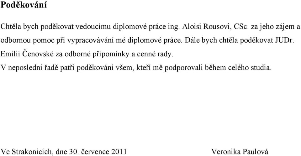 Dále bych chtěla poděkovat JUDr. Emilii Čenovské za odborné připomínky a cenné rady.