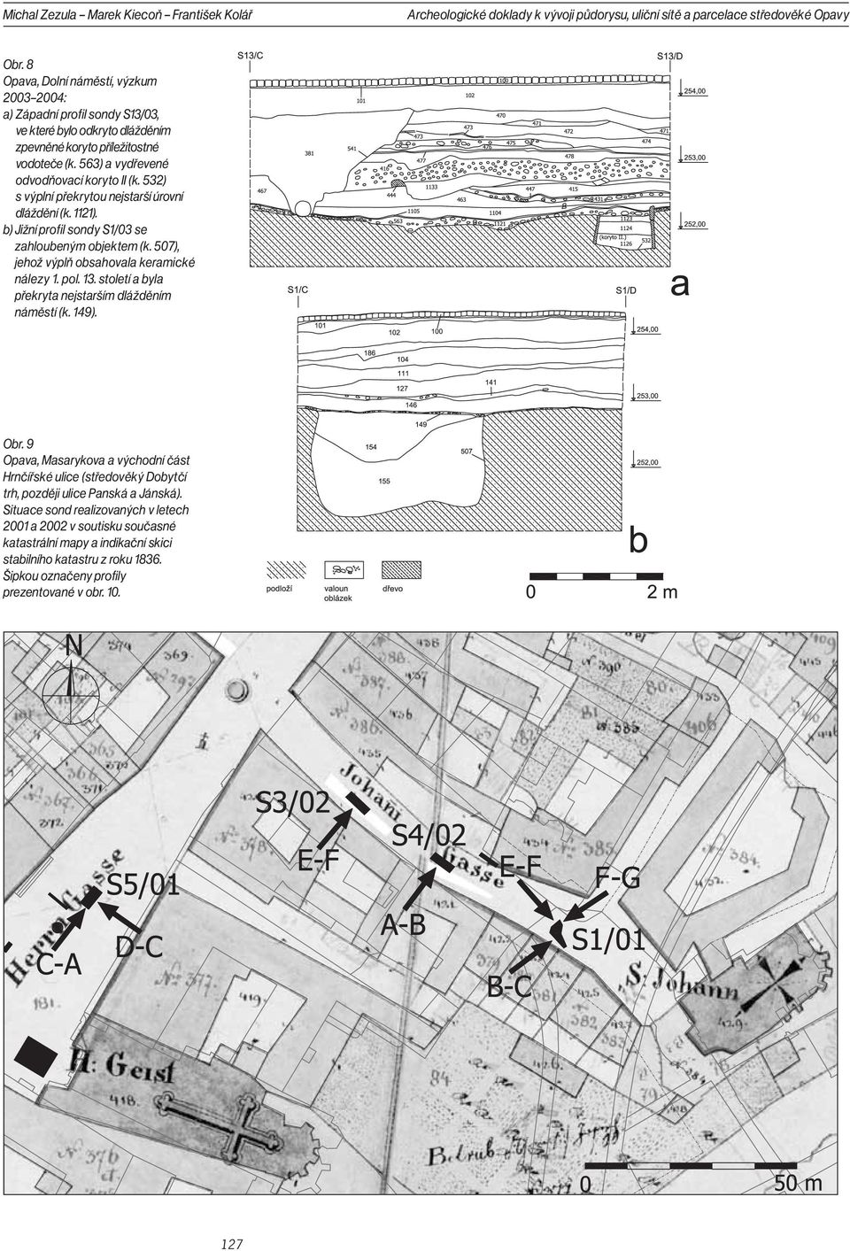 532) s výplní překrytou nejstarší úrovní dláždění (k. 1121). b) Jižní profil sondy S1/03 se zahloubeným objektem (k. 507), jehož výplň obsahovala keramické nálezy 1. pol. 13.