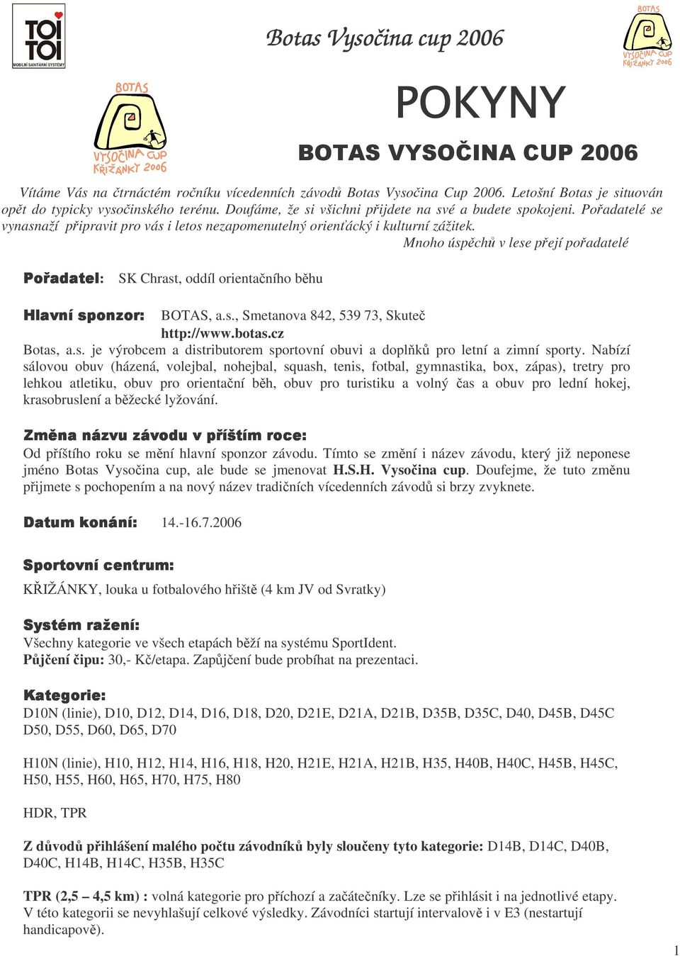 botas.cz Botas, a.s. je výrobcem a distributorem sportovní obuvi a doplk pro letní a zimní sporty.