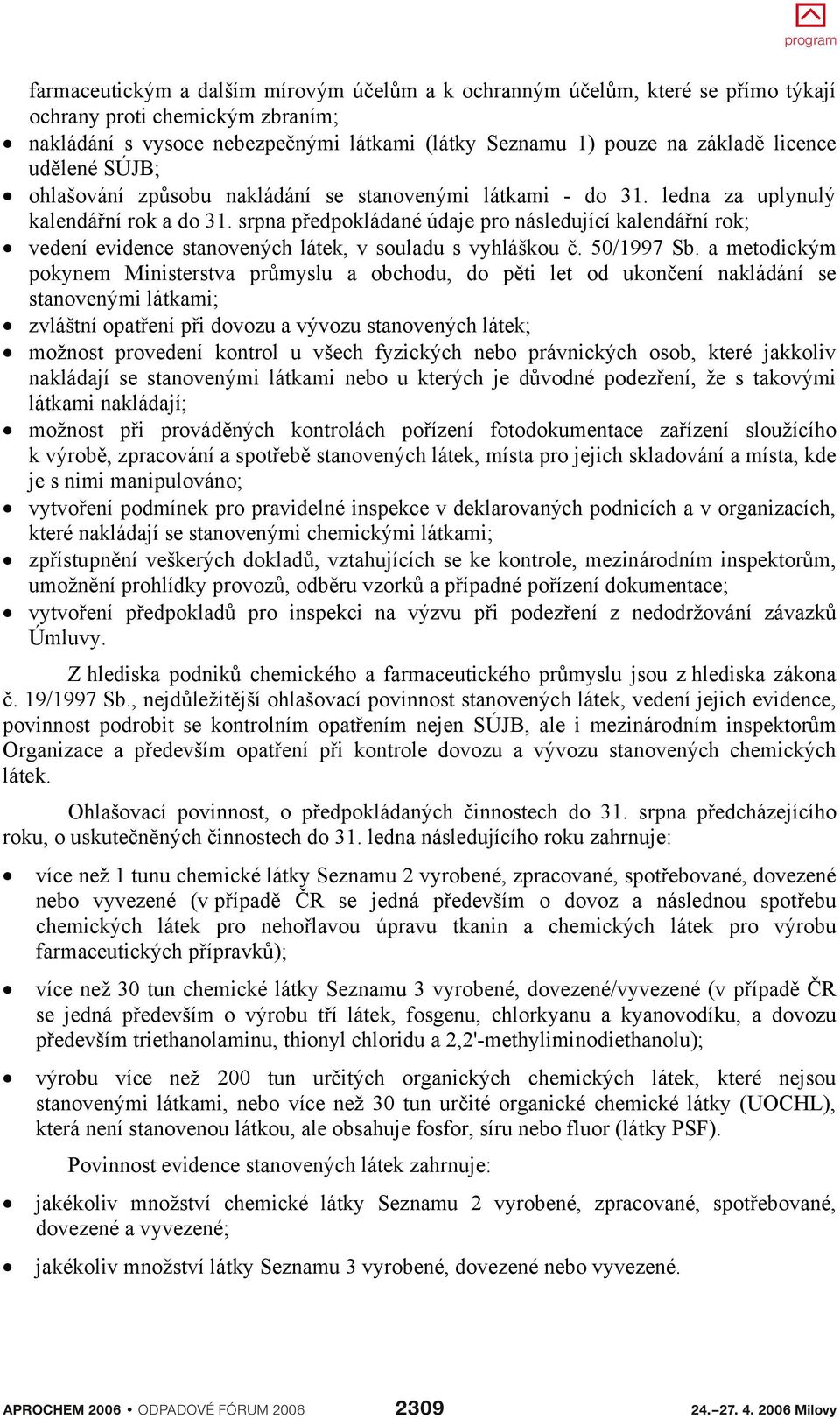 srpna pedpokládané údaje pro následující kalendání rok; vedení evidence stanovených látek, v souladu s vyhláškou. 50/1997 Sb.