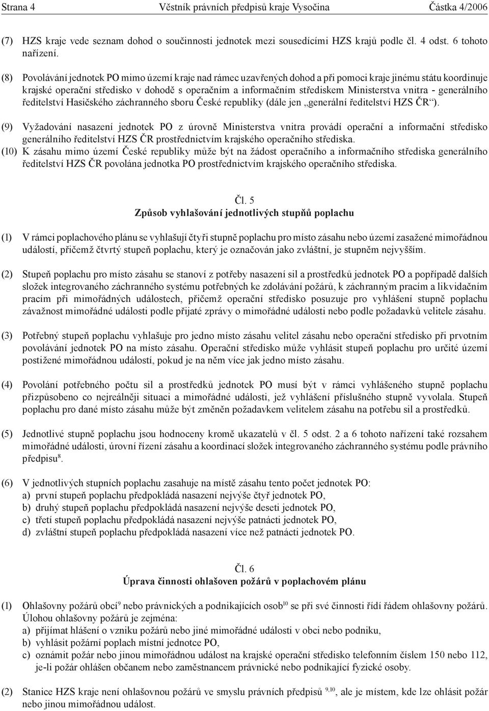 vnitra - generálního ředitelství Hasičského záchranného sboru České republiky (dále jen generální ředitelství HZS ČR ).