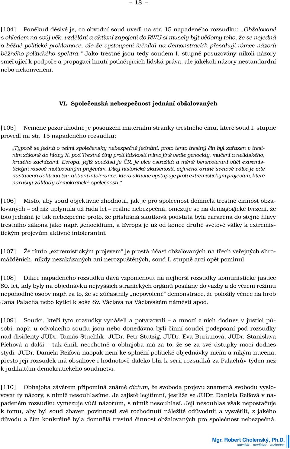 demonstracích přesahují rámec názorů běžného politického spektra. Jako trestné jsou tedy soudem I.