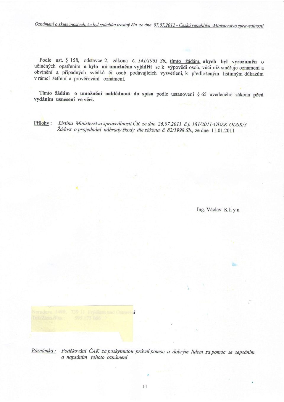 listinnfm dtkaztm v n{mci Setieni a provdiovr{ni onrfumeni. Tfmto Lhdhm o umoznini nahl6dnout do spisu podle ustanoveni $ 65 uveden6ho z6kona pied vyd{nfm usneseni veveci.