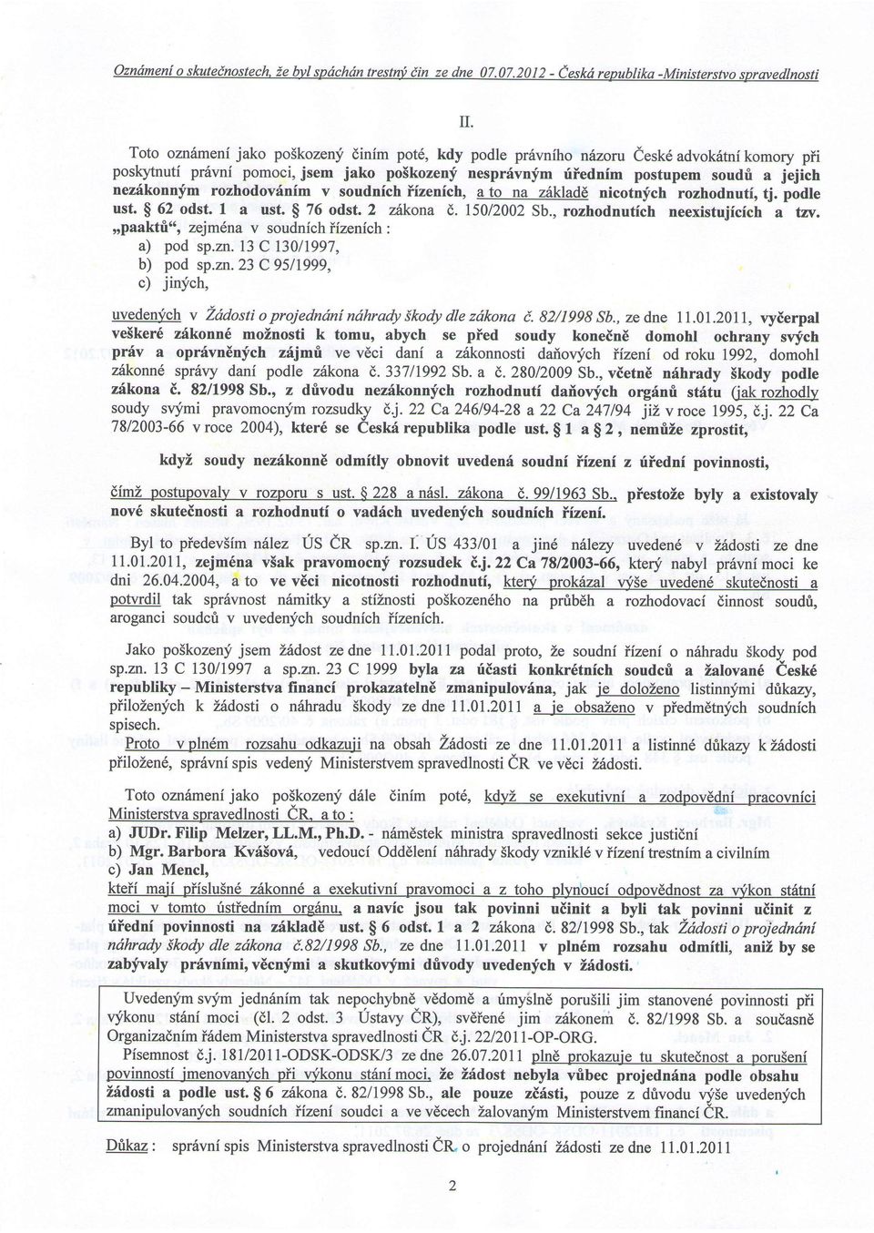 rozhodovinim v soudnfchiizenich, ato na zhkladl nicotnfch rozhodnuti, tj. podle ust. $ 62 odst. I a ust. $ 76 odst. 2 zhkona E. 150/2002Sb., rozhodnutich neexistujicich a tzv.