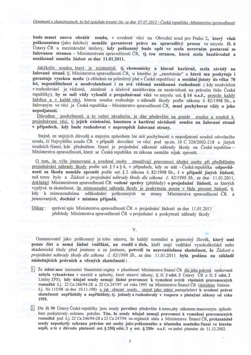 spravedlivf proces ve smyslu il. 6 UstavyCR a mezindrodni rimluvy, kdy po5kozenf bude op6t ve zcela nerovn6m postaveni se ialovanou stranou - MinisterstvemspravedlnostieR" tj.