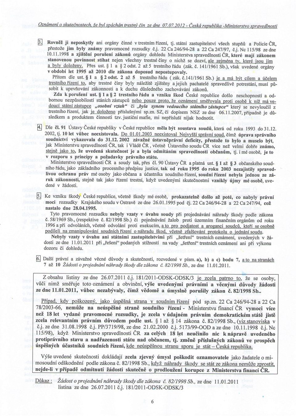 kter6 jsou jim a bylv dolozeny. Pies ust. $ I a $ 2 odst.2 als trestnlhol6du (ztk. E.l4l/lg6l Sb.),v5ak ouede.rercrgany v obdobi let 1995 at 2010 dle zfkona doposud nepostupovaly. Piitom dle ust.