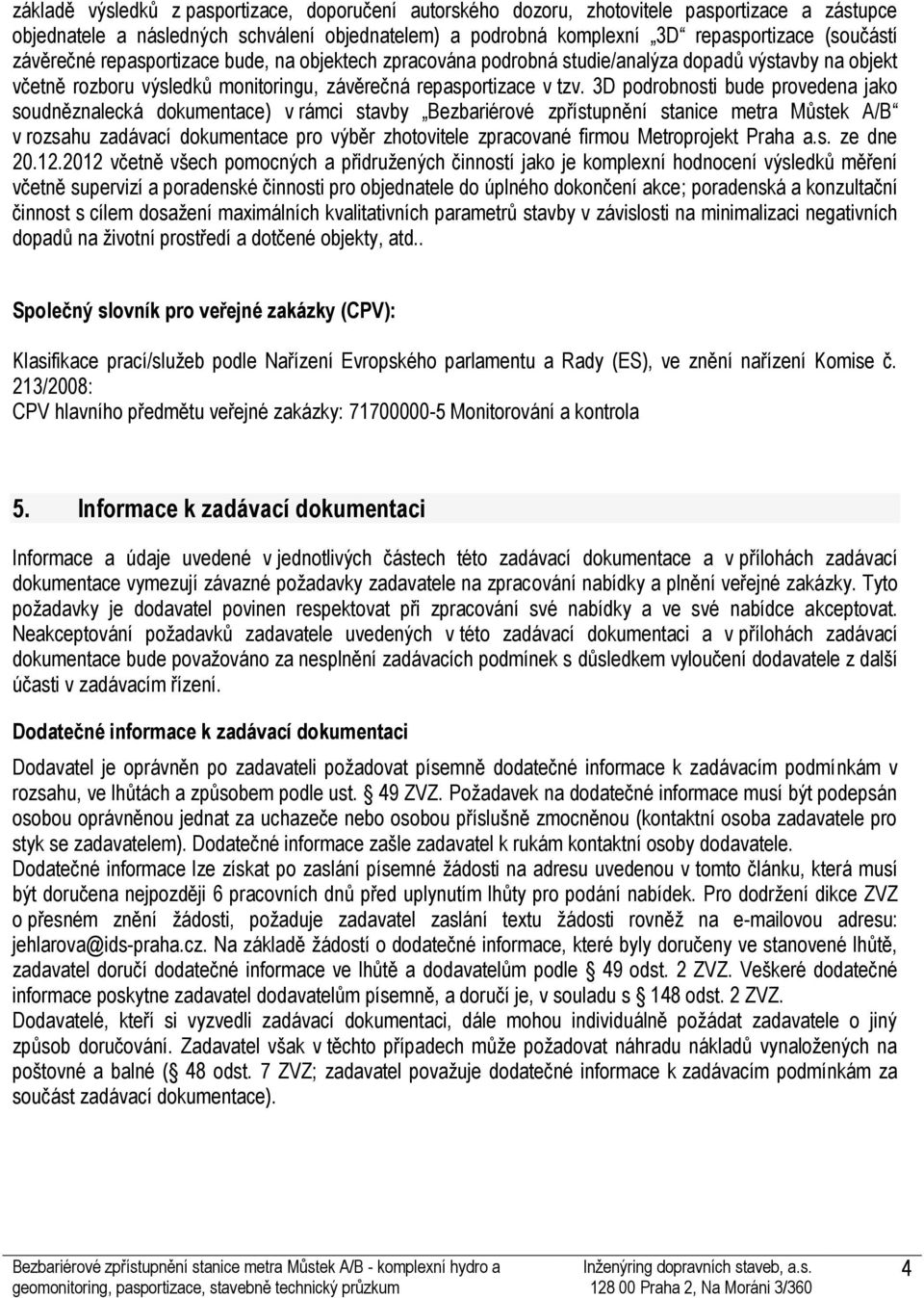 3D podrobnosti bude provedena jako soudněznalecká dokumentace) v rámci stavby Bezbariérové zpřístupnění stanice metra Můstek A/B v rozsahu zadávací dokumentace pro výběr zhotovitele zpracované firmou