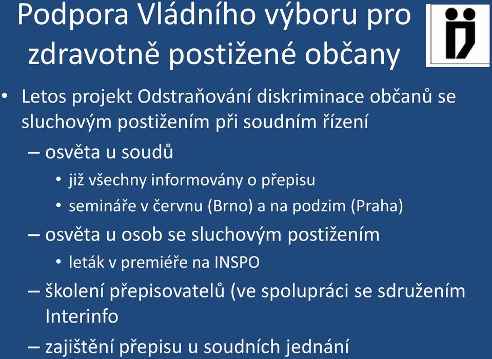 semináře v červnu (Brno) a na podzim (Praha) osvěta u osob se sluchovým postižením leták v premiéře