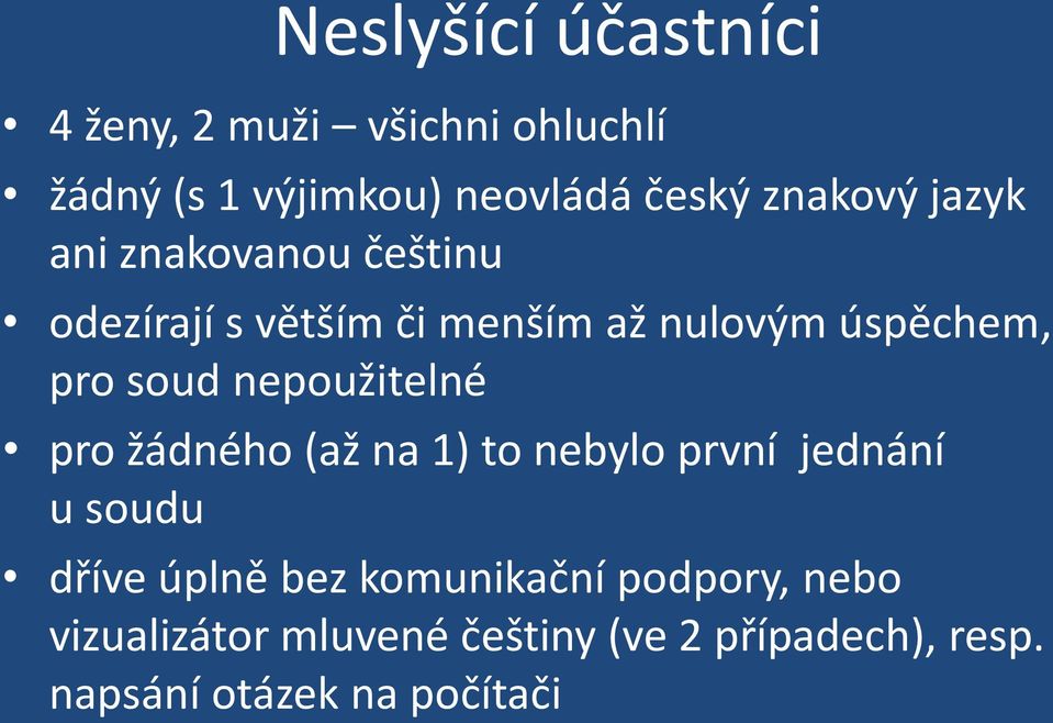 soud nepoužitelné pro žádného (až na 1) to nebylo první jednání u soudu dříve úplně bez