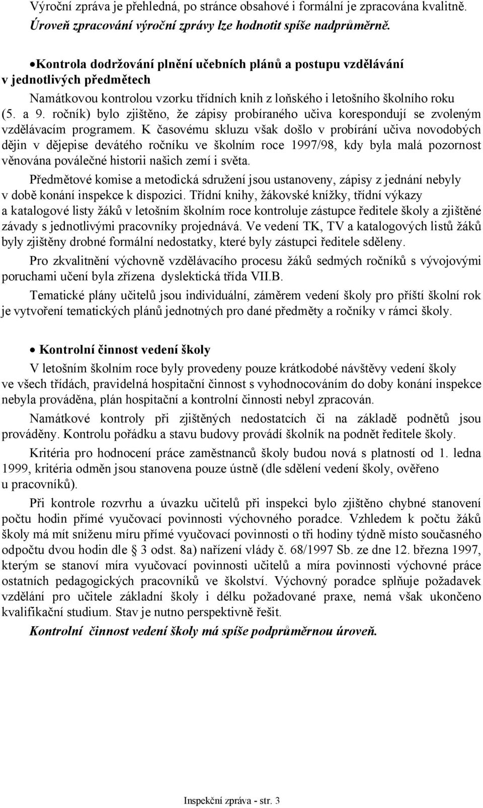 ročník) bylo zjištěno, že zápisy probíraného učiva korespondují se zvoleným vzdělávacím programem.