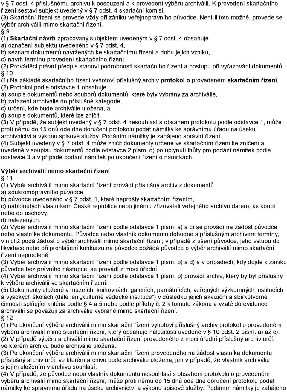 9 (1) Skartační návrh zpracovaný subjektem uvedeným v 7 odst. 4 obsahuje a) označení subjektu uvedeného v 7 odst.