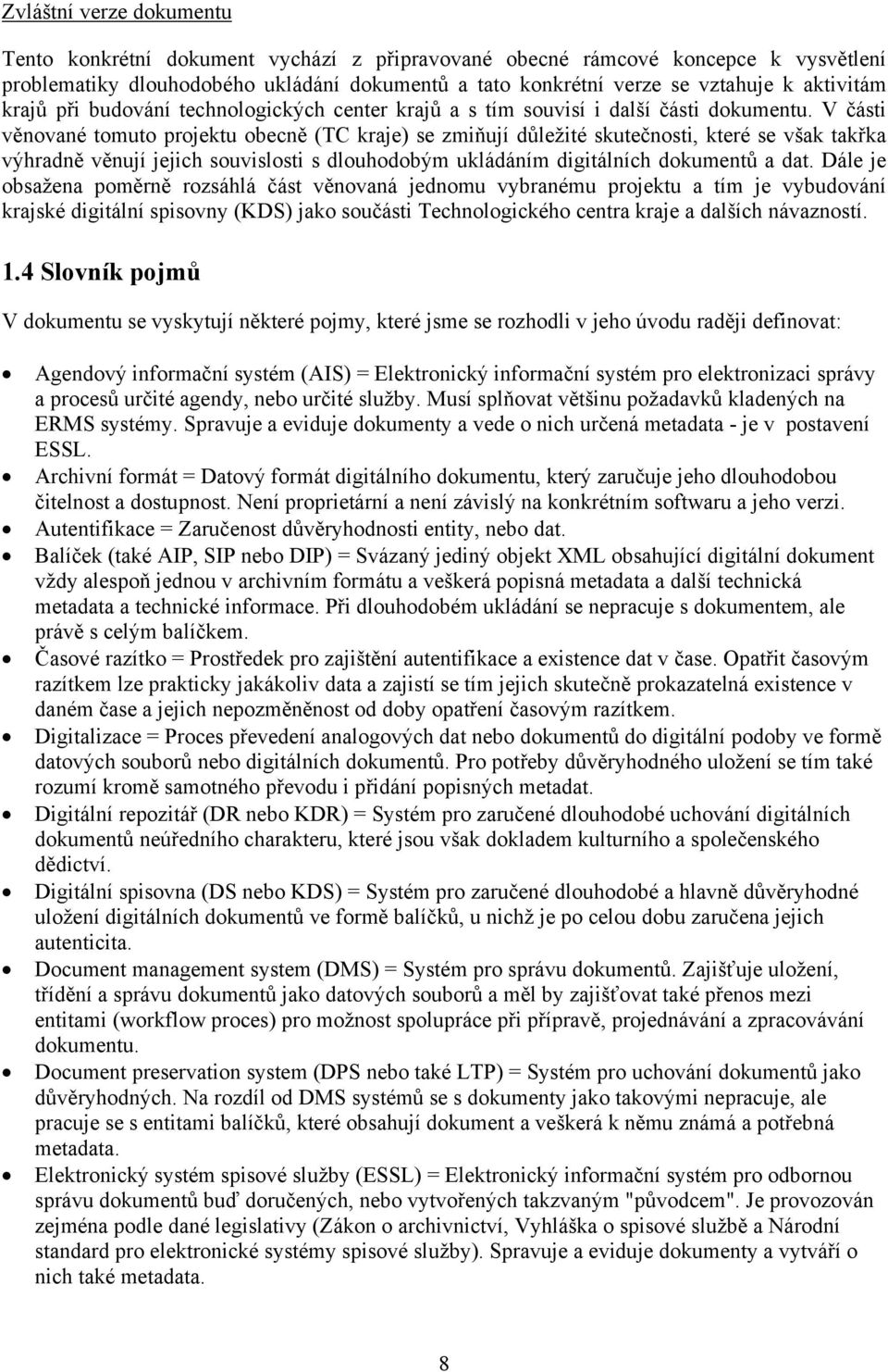 V části věnované tomuto projektu obecně (TC kraje) se zmiňují důležité skutečnosti, které se však takřka výhradně věnují jejich souvislosti s dlouhodobým ukládáním digitálních dokumentů a dat.