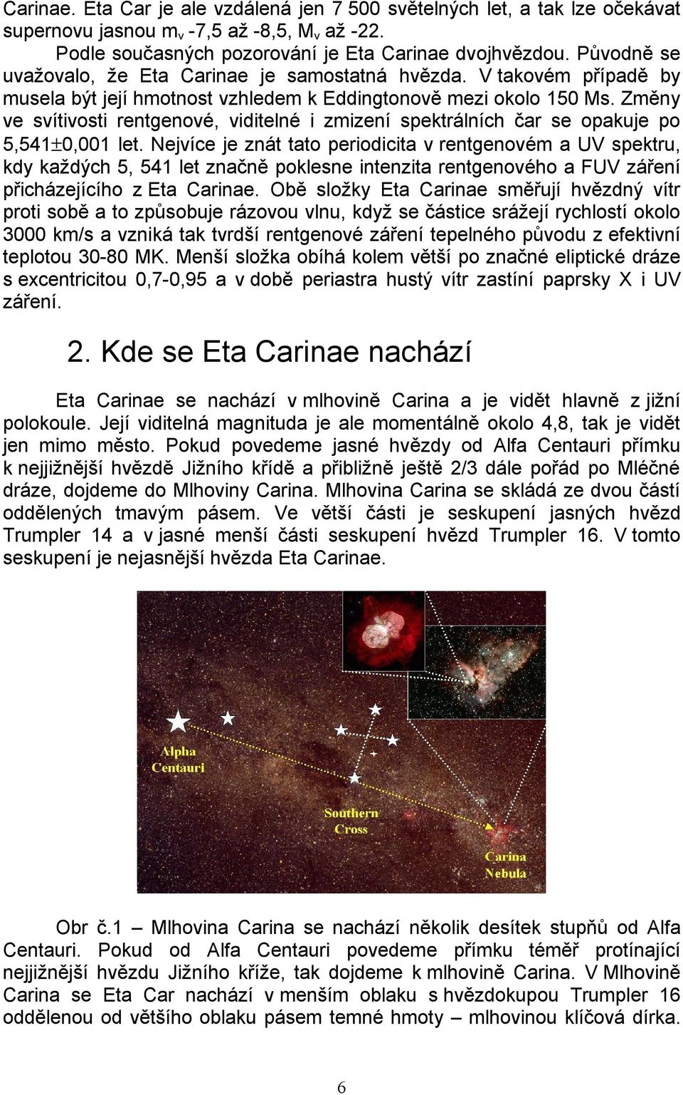 Změny ve svítivosti rentgenové, viditelné i zmizení spektrálních čar se opakuje po 5,541±0,001 let.