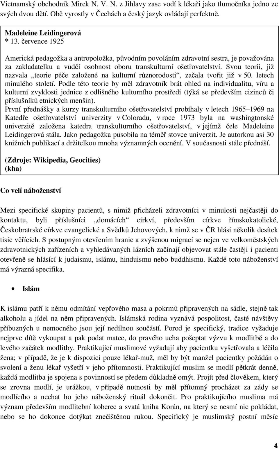 Svou teorii, již nazvala teorie péče založené na kulturní různorodosti, začala tvořit již v 50. letech minulého století.