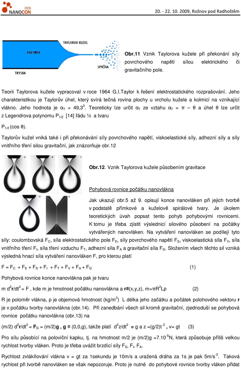 Teoreticky lze určit α T ze vztahu α T = π θ a úhel θ lze určit z Legendrova polynomu P 1/2 [14] řádu ½ a tvaru P 1/2 (cos θ).