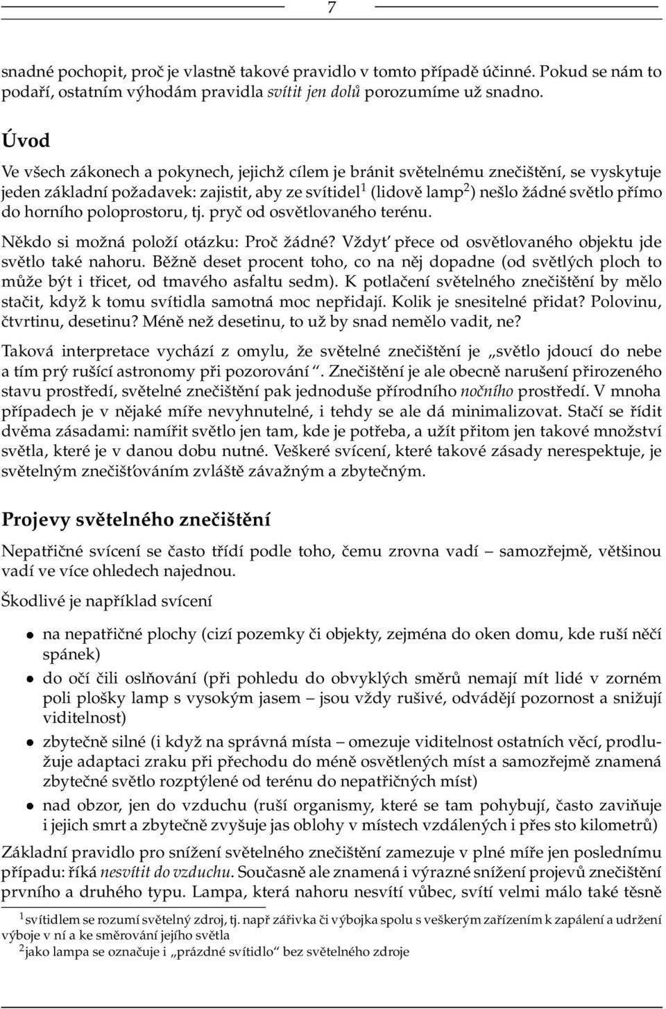 horního poloprostoru, tj. pryč od osvětlovaného terénu. Někdo si možná položí otázku: Proč žádné? Vždyt přece od osvětlovaného objektu jde světlo také nahoru.