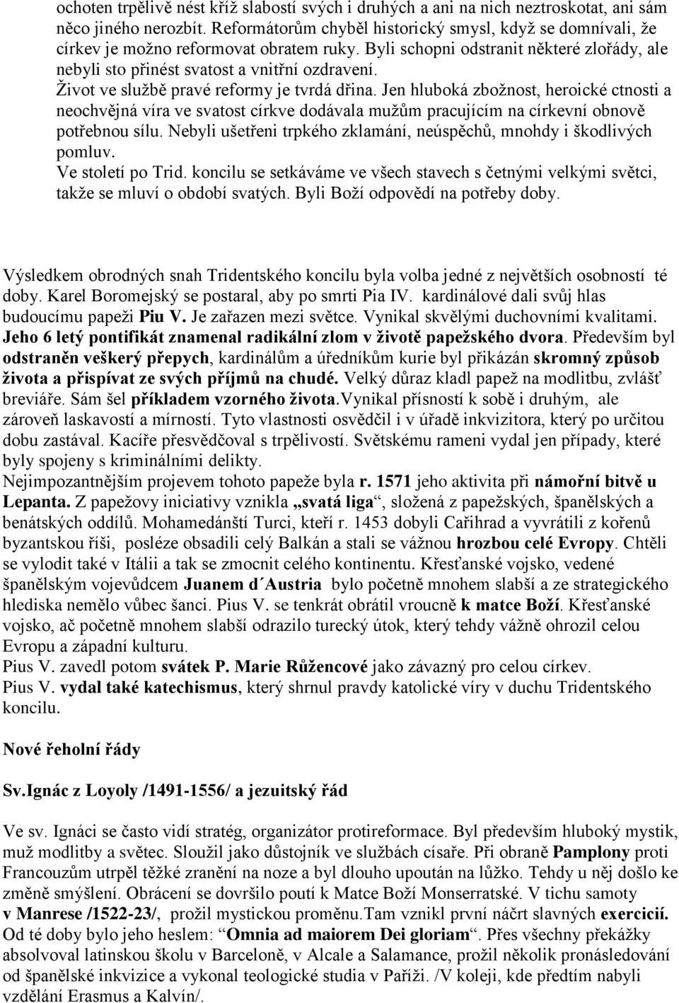 Ţivot ve sluţbě pravé reformy je tvrdá dřina. Jen hluboká zboţnost, heroické ctnosti a neochvějná víra ve svatost církve dodávala muţům pracujícím na církevní obnově potřebnou sílu.