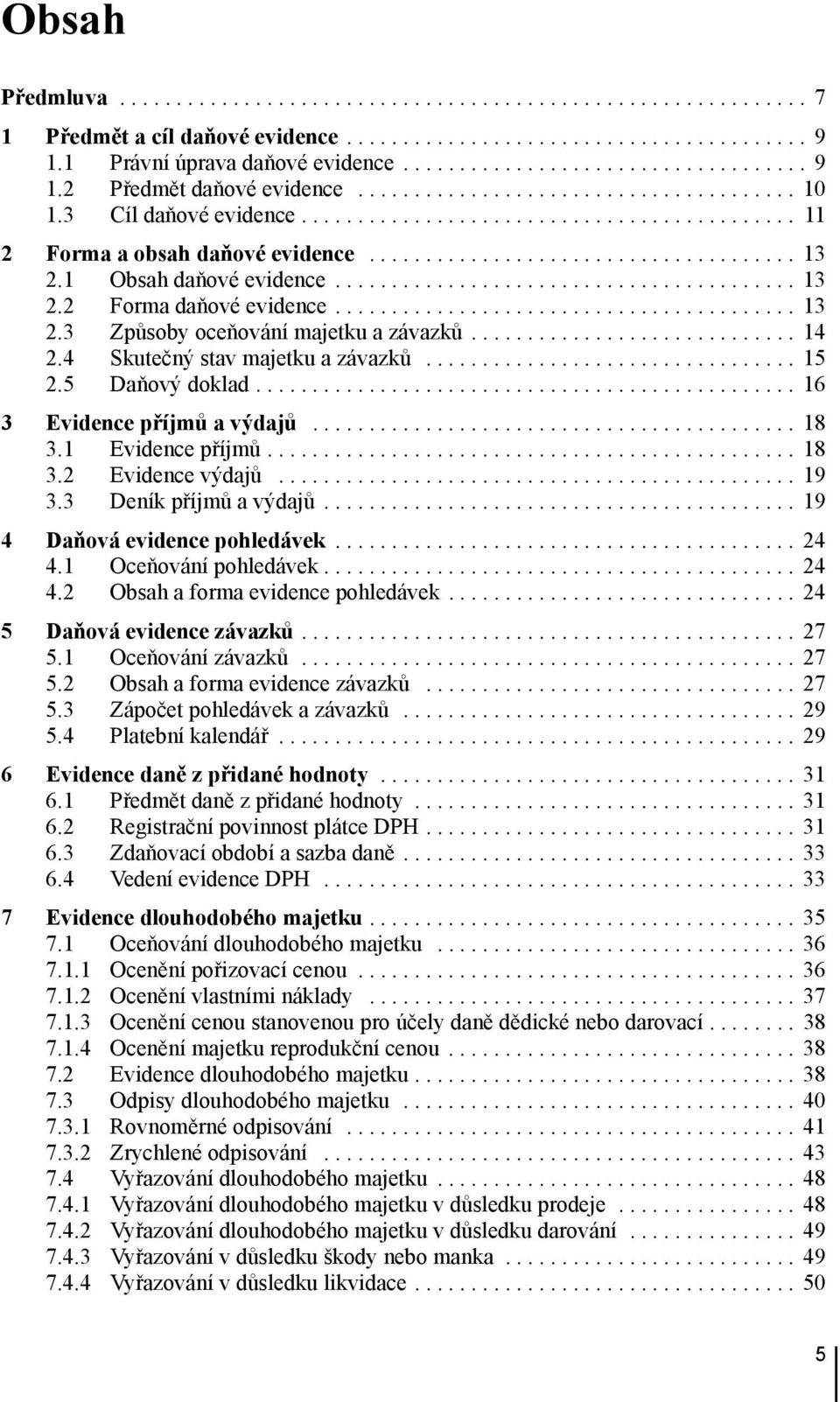 1 Obsah daňové evidence......................................... 13 2.2 Forma daňové evidence......................................... 13 2.3 Způsoby oceňování majetku a závazků............................. 14 2.