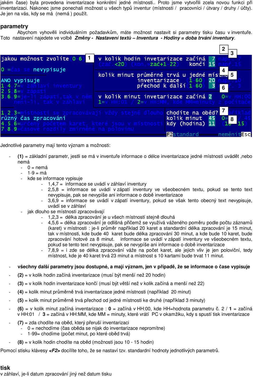 parametry Abychom vyhověli individuálním požadavkům, máte možnost nastavit si parametry tisku času v inventuře.