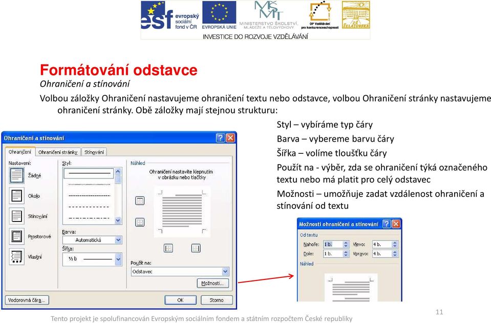 Obě záložky mají stejnou strukturu: Styl vybíráme typ čáry Barva vybereme barvu čáry Šířka volíme