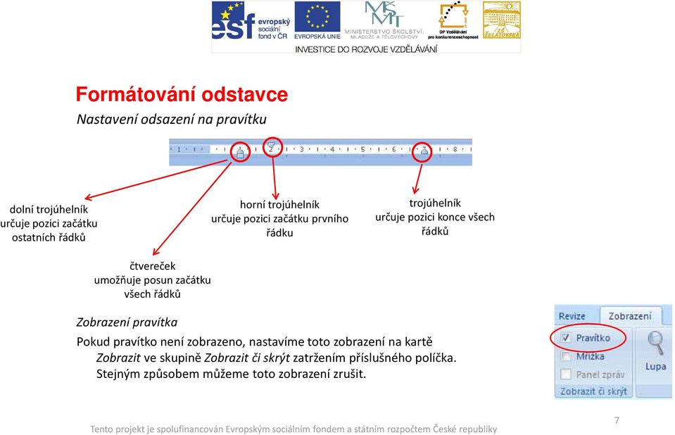 začátku všech řádků Zobrazení pravítka Pokud pravítko není zobrazeno, nastavíme toto zobrazení na kartě