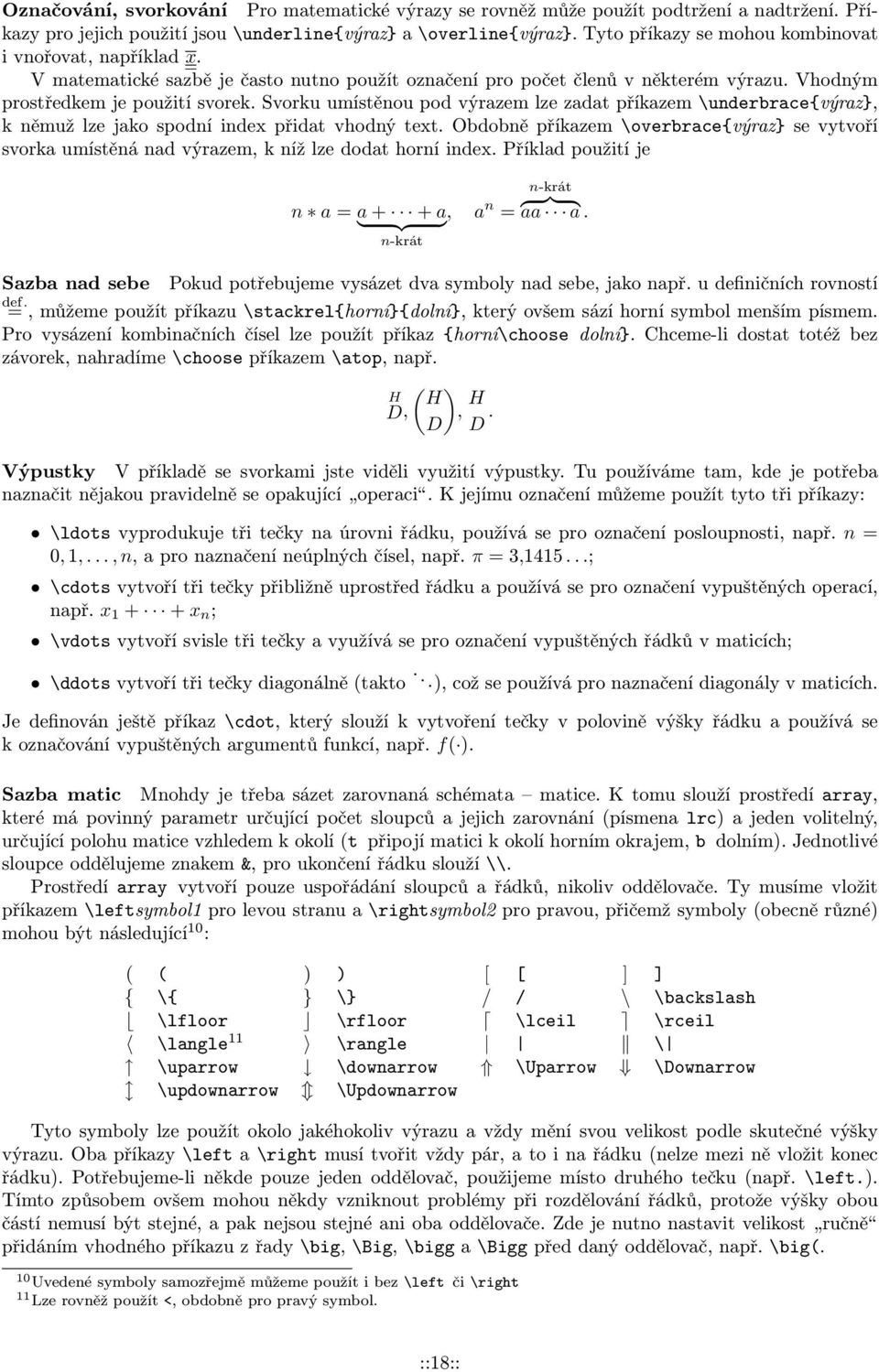 Svorku umístěnou pod výrazem lze zadat příkazem \underbrace{výraz}, k němuž lze jako spodní index přidat vhodný text.