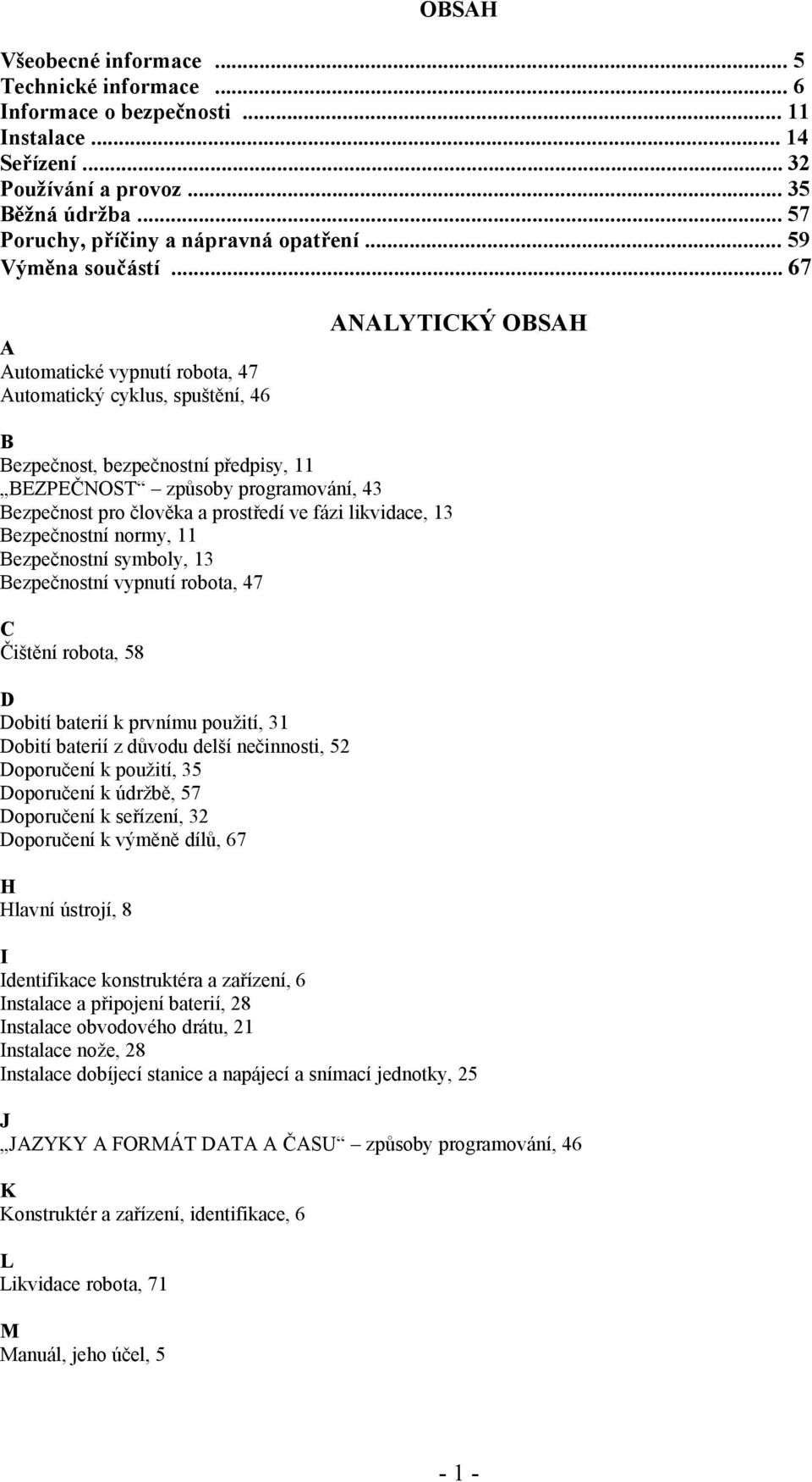.. 67 A Automatické vypnutí robota, 47 Automatický cyklus, spuštění, 46 ANALYTICKÝ OBSAH B Bezpečnost, bezpečnostní předpisy, 11 BEZPEČNOST způsoby programování, 43 Bezpečnost pro člověka a prostředí