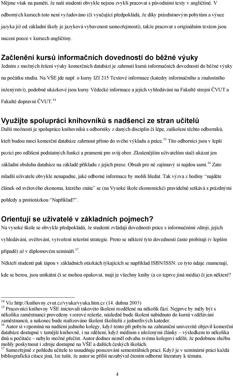 originálním textem jsou nuceni pouze v kursech angličtiny.