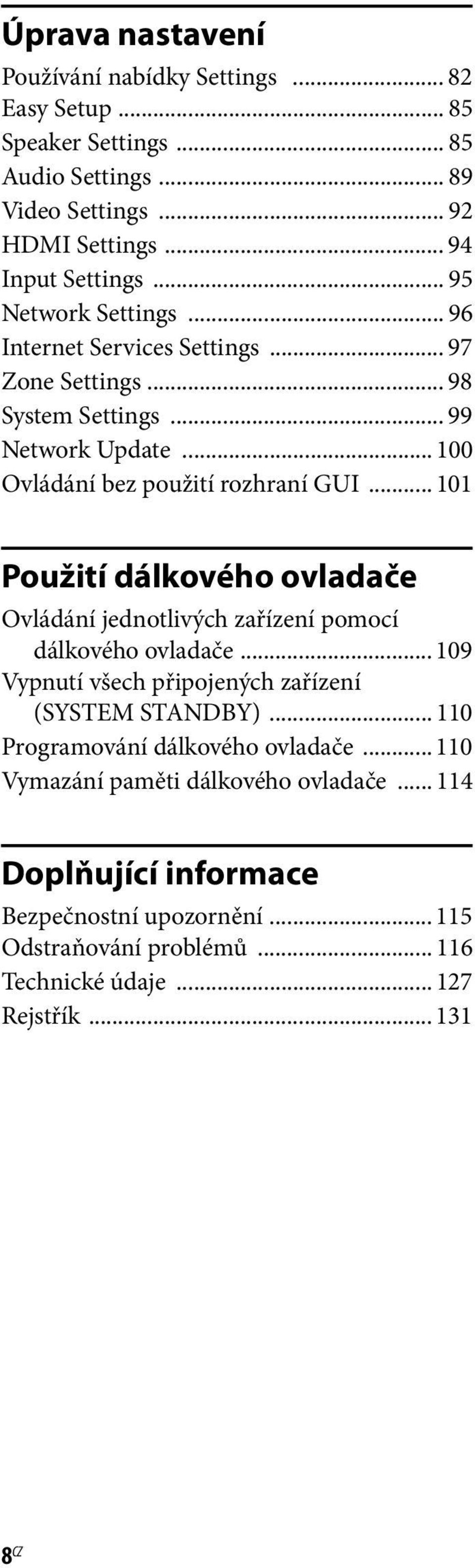 .. 101 Použití dálkového ovladače Ovládání jednotlivých zařízení pomocí dálkového ovladače... 109 Vypnutí všech připojených zařízení (SYSTEM STANDBY).