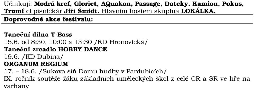 od 8:30, 10:00 a 13:30 /KD Hronovická/ Taneční zrcadlo HOBBY DANCE 19.6. /KD Dubina/ ORGANUM REGIUM 17.