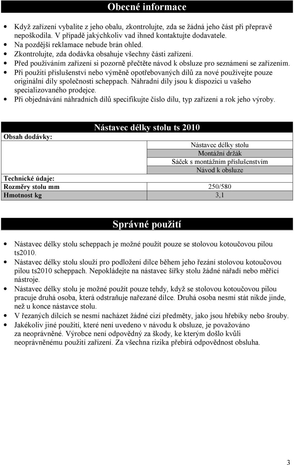 Při použití příslušenství nebo výměně opotřebovaných dílů za nové používejte pouze originální díly společnosti scheppach. Náhradní díly jsou k dispozici u vašeho specializovaného prodejce.