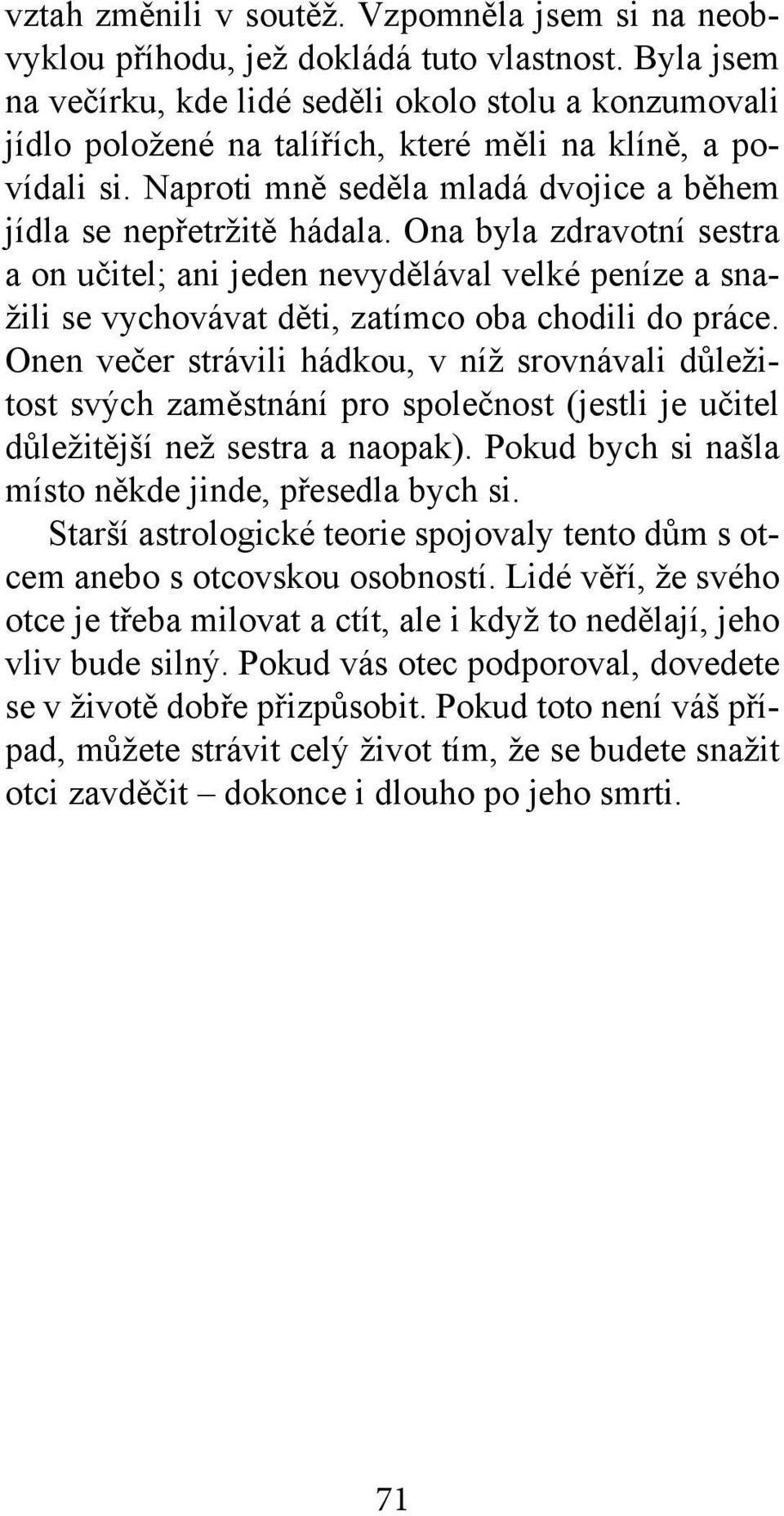 Ona byla zdravotní sestra a on učitel; ani jeden nevydělával velké peníze a snažili se vychovávat děti, zatímco oba chodili do práce.